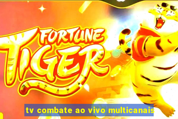 tv combate ao vivo multicanais